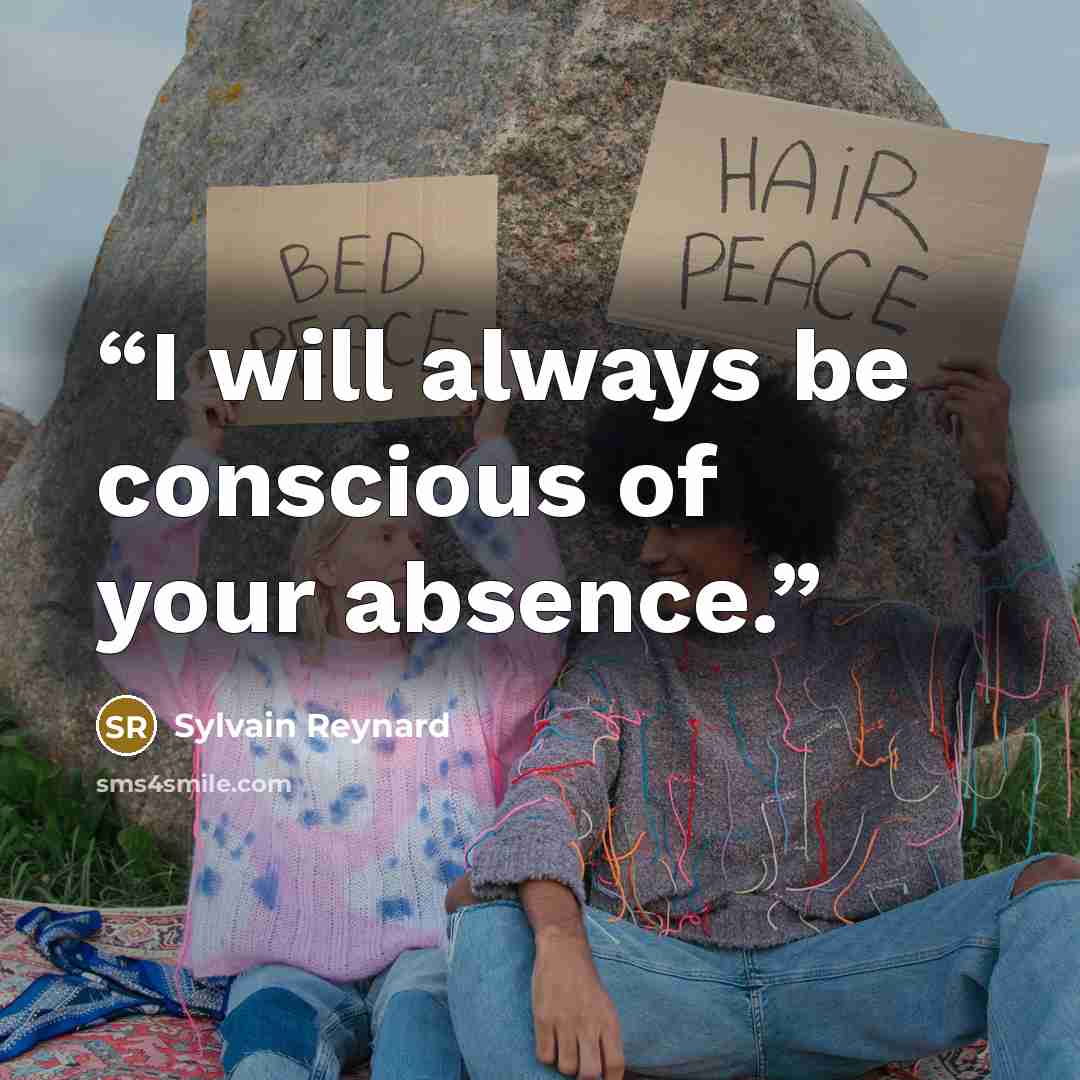 “I will always be conscious of your absence.” quote by Sylvain Reynard