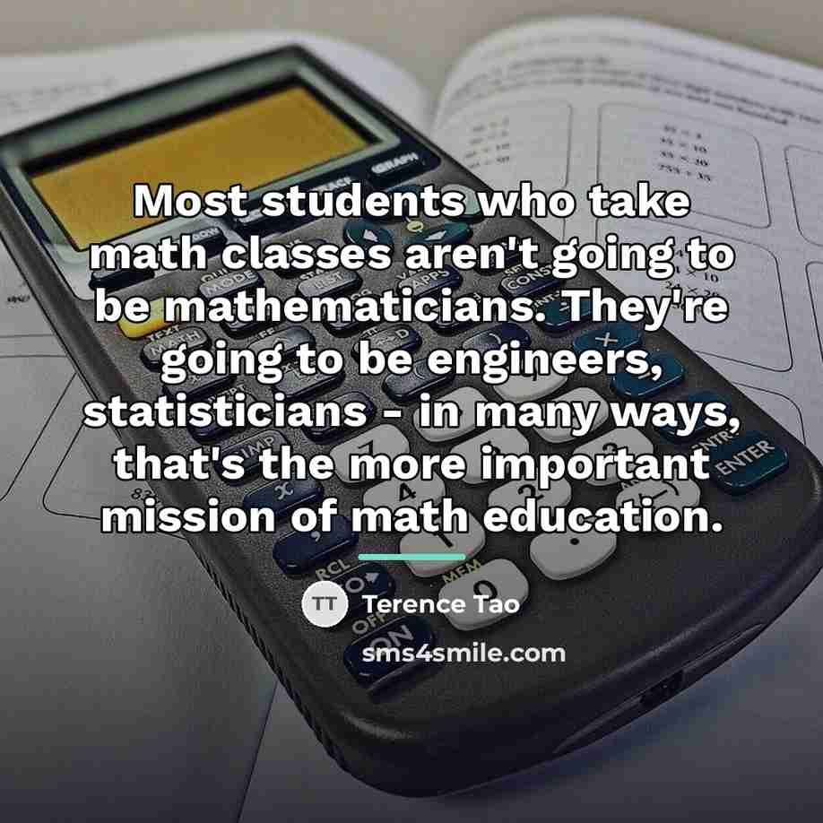 “Most students who take math classes aren't going to be…” quote by Terence Tao