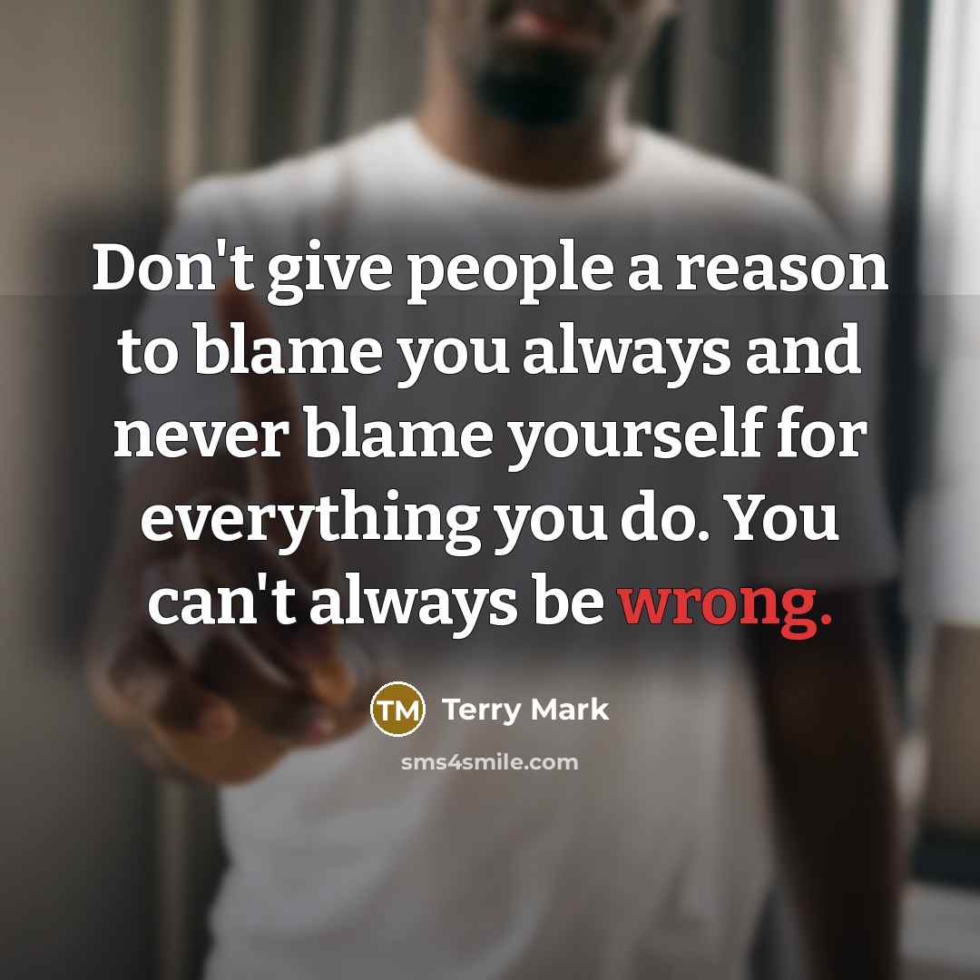 “Don't give people a reason to blame you always and…” quote by Terry Mark