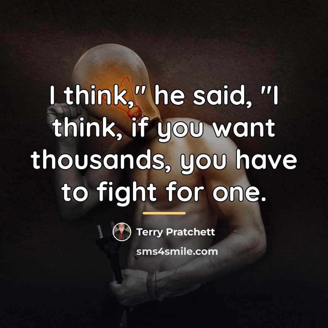 “I think," he said, "I think, if you want thousands,…” quote by Terry Pratchett