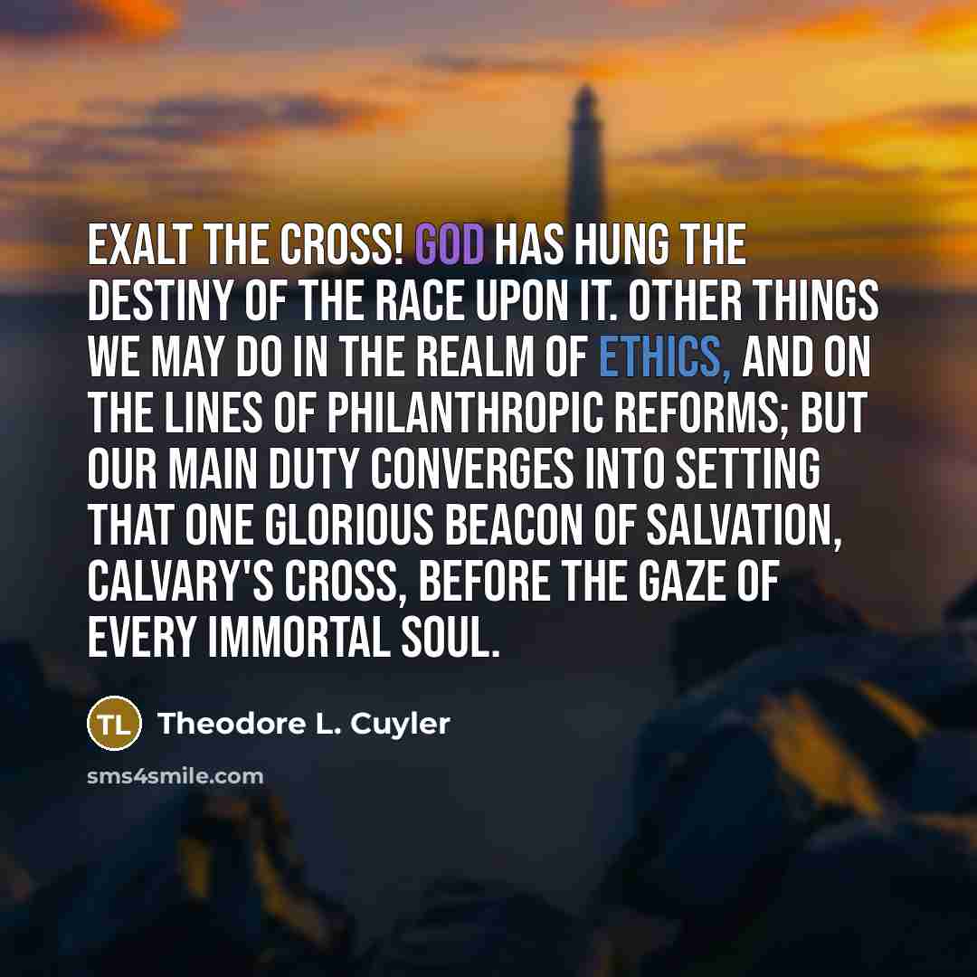 “Exalt the Cross! God has hung the destiny of the…” quote by Theodore L. Cuyler