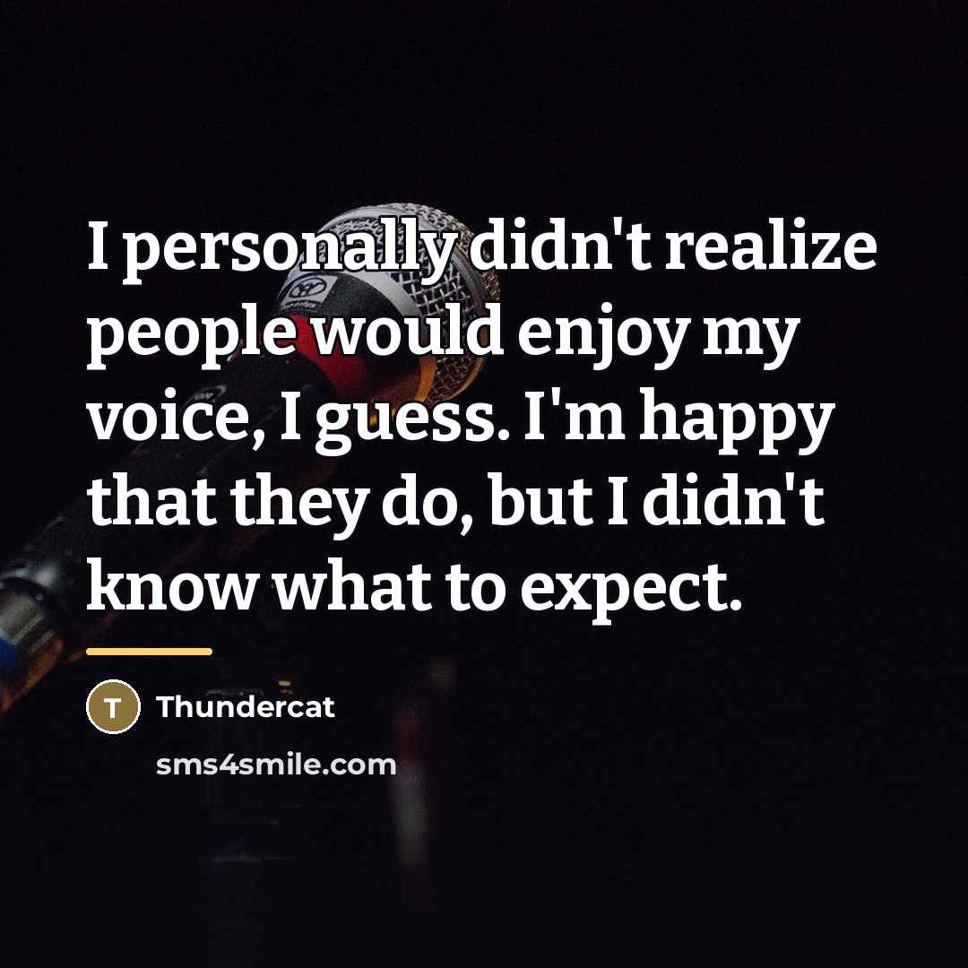 “I personally didn't realize people would enjoy my voice, I…” quote by Thundercat