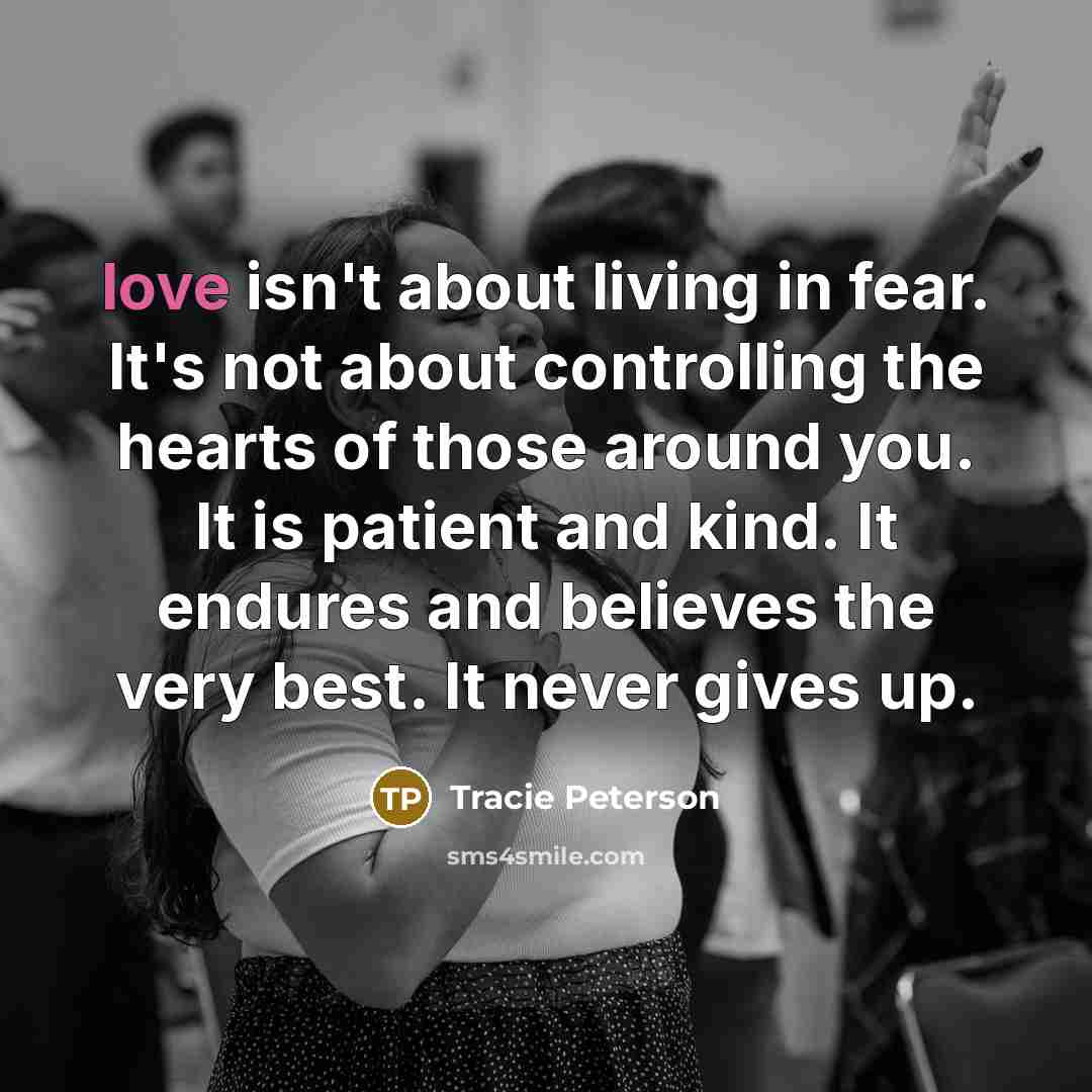 “love isn't about living in fear. It's not about controlling…” quote by Tracie Peterson