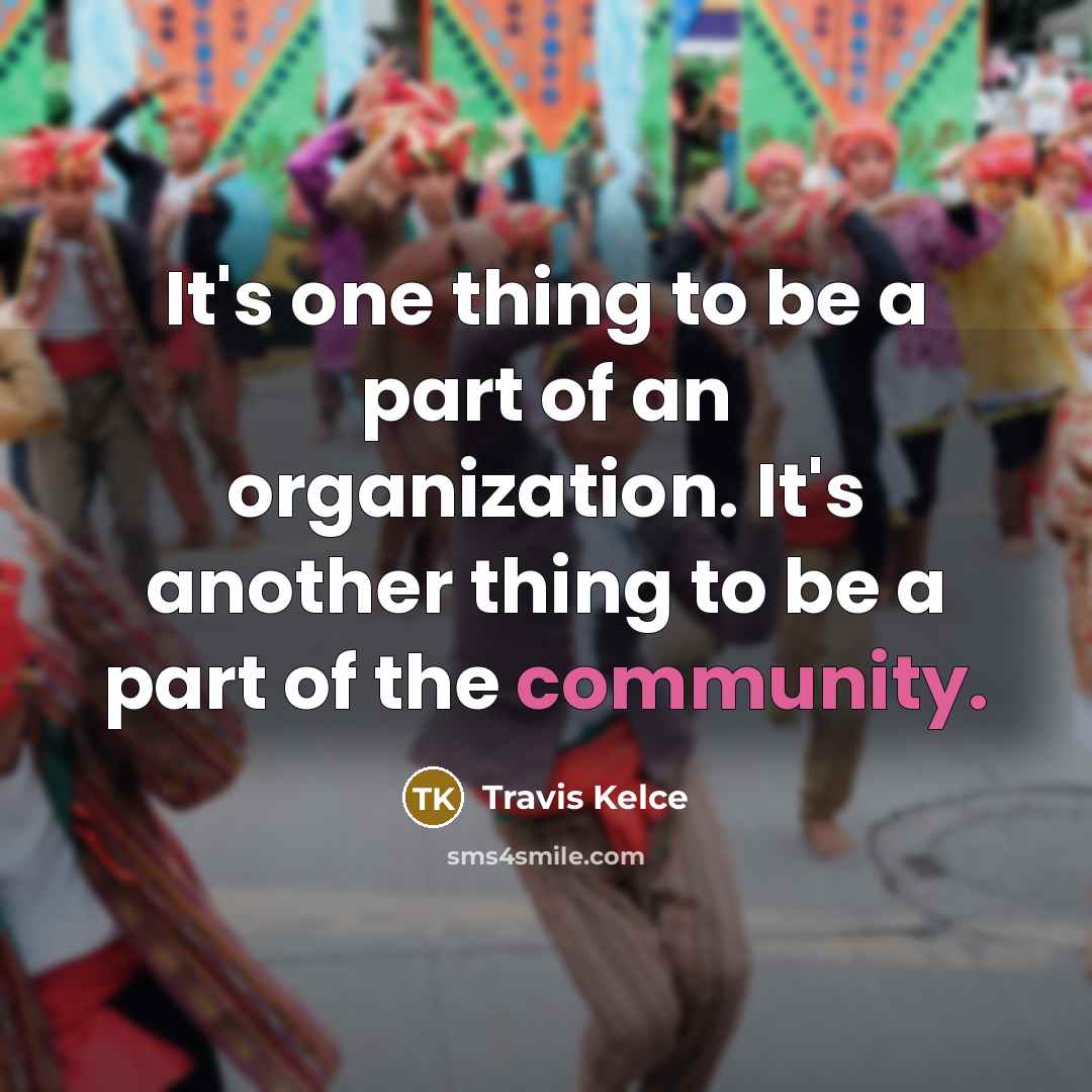“It's one thing to be a part of an organization.…” quote by Travis Kelce