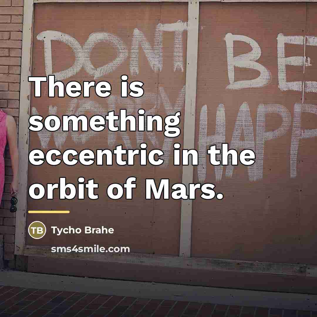 “There is something eccentric in the orbit of Mars.…” quote by Tycho Brahe