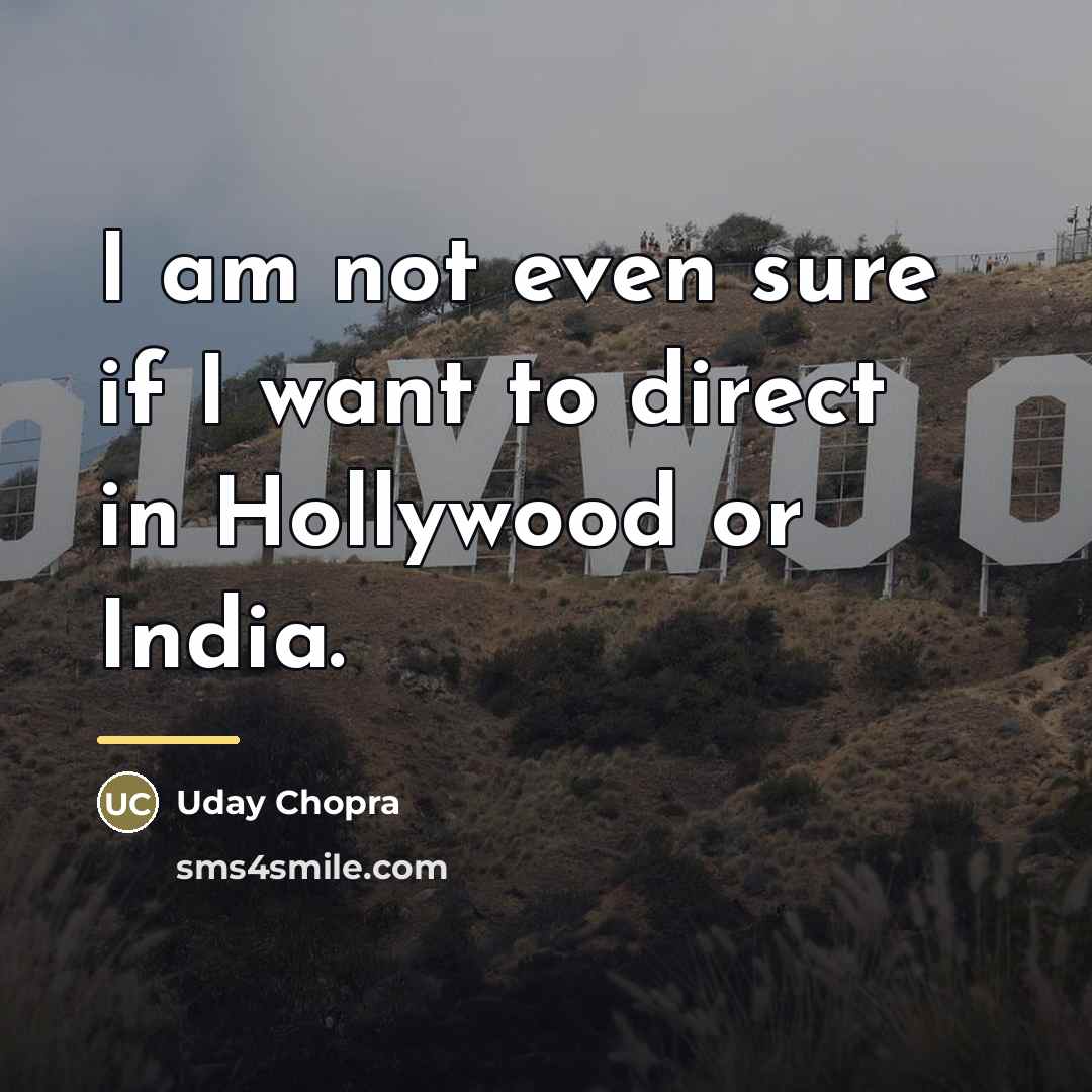 “I am not even sure if I want to direct…” quote by Uday Chopra