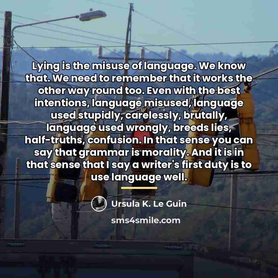 “Lying is the misuse of language. We know that. We…” quote by Ursula K. Le Guin