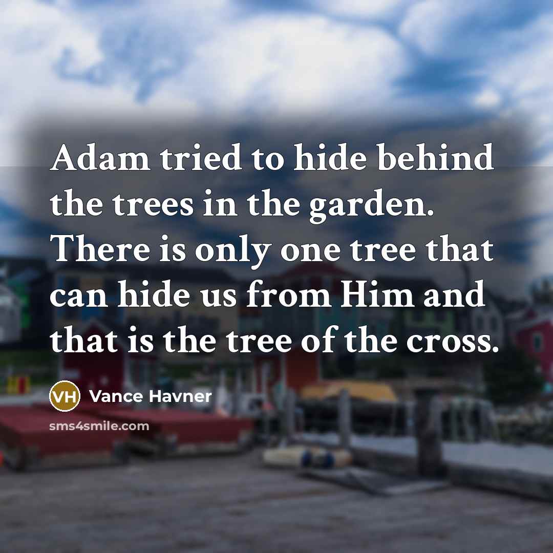 “Adam tried to hide behind the trees in the garden.…” quote by Vance Havner