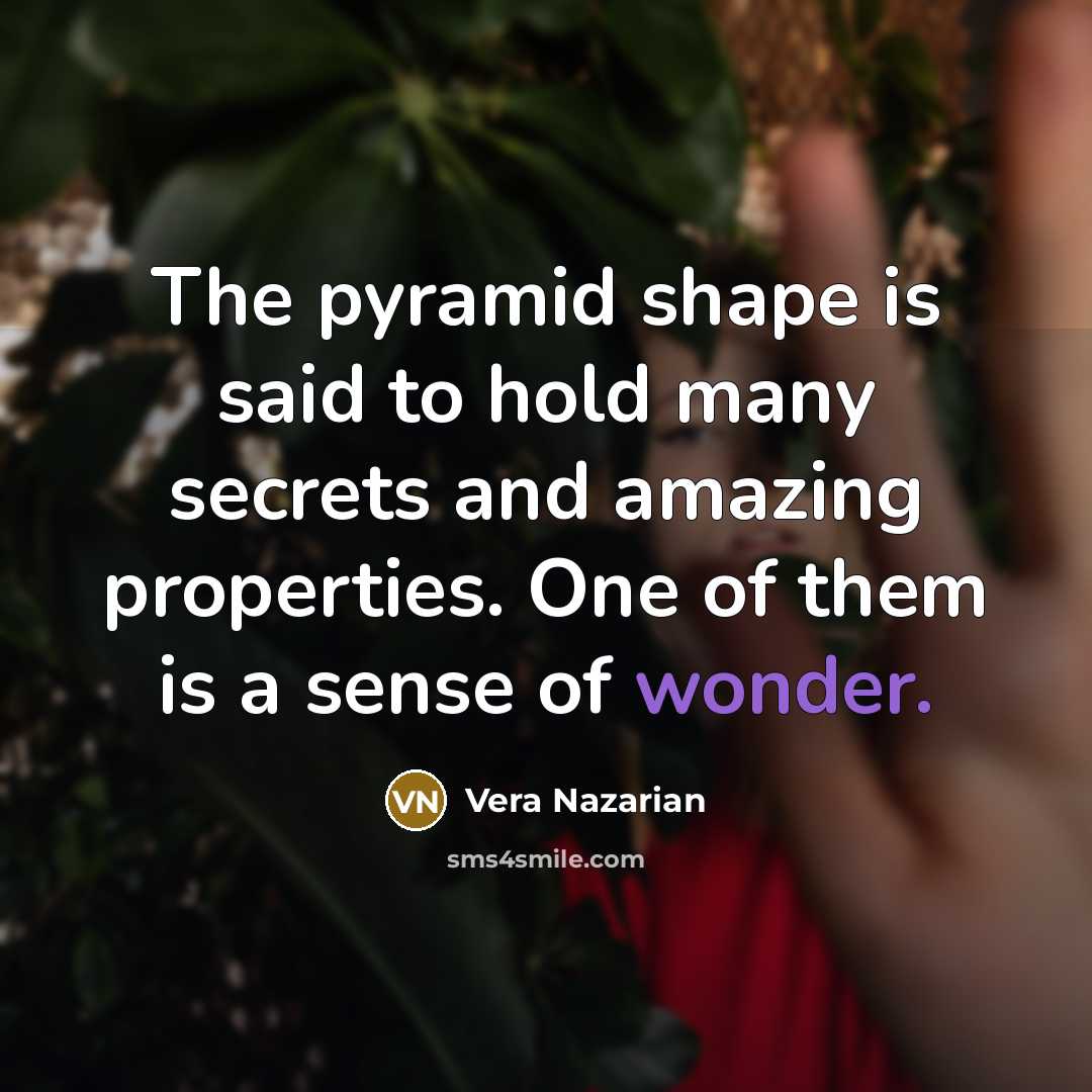 “The pyramid shape is said to hold many secrets and…” quote by Vera Nazarian
