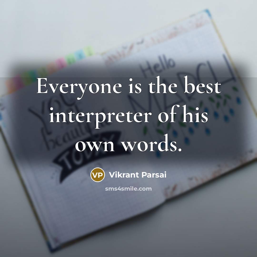 “Everyone is the best interpreter of his own words.…” quote by Vikrant Parsai