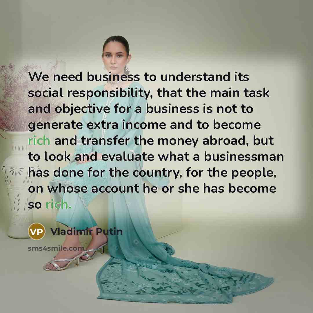 “We need business to understand its social responsibility, that the…” quote by Vladimir Putin