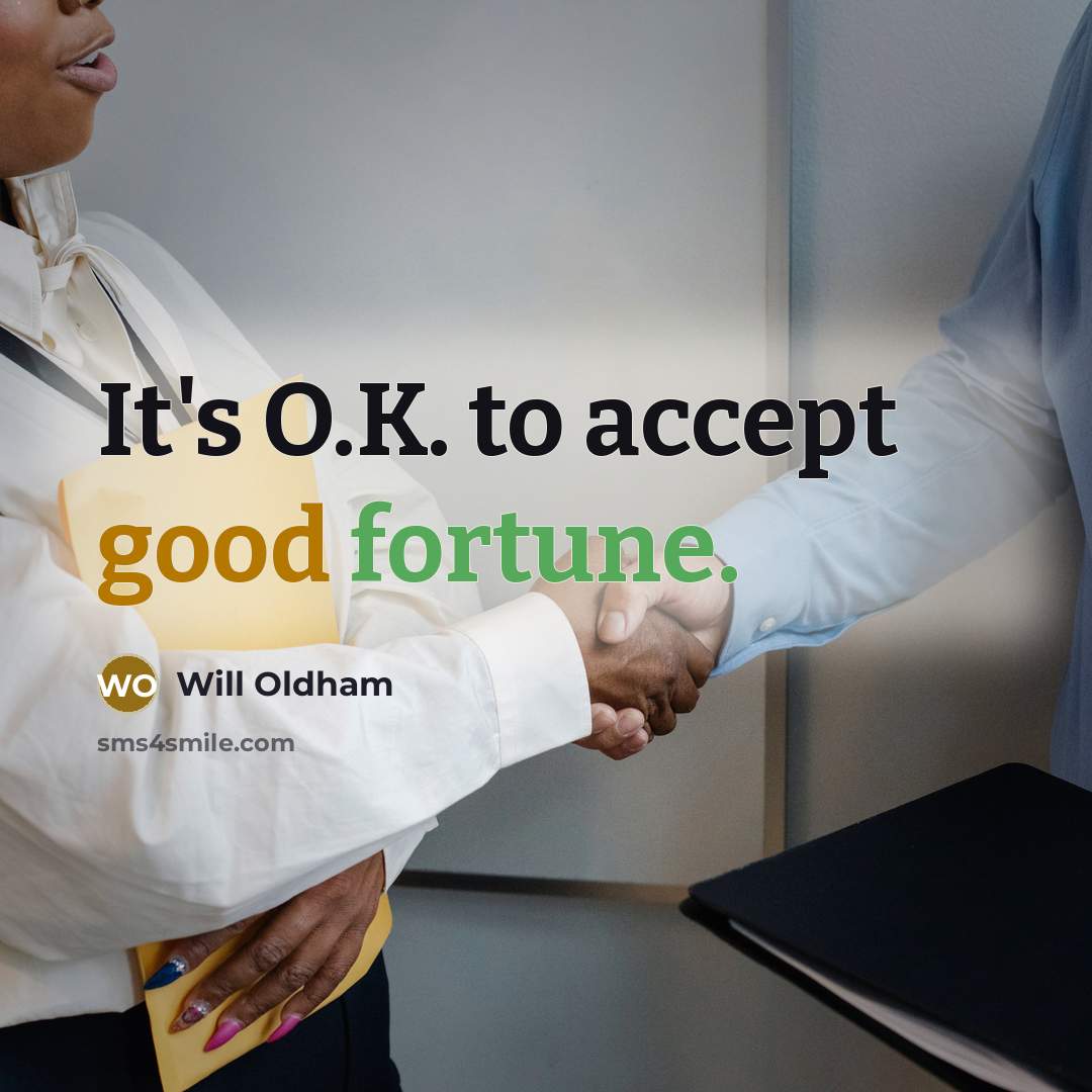 “It's O.K. to accept good fortune.” quote by Will Oldham