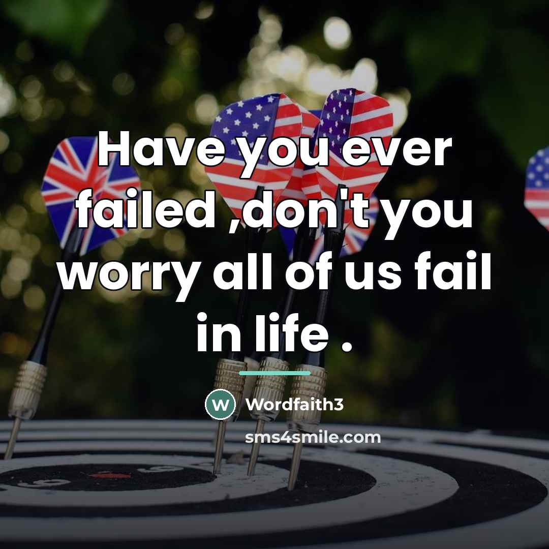 “Have you ever failed ,don't you worry all of us…” quote by Wordfaith3