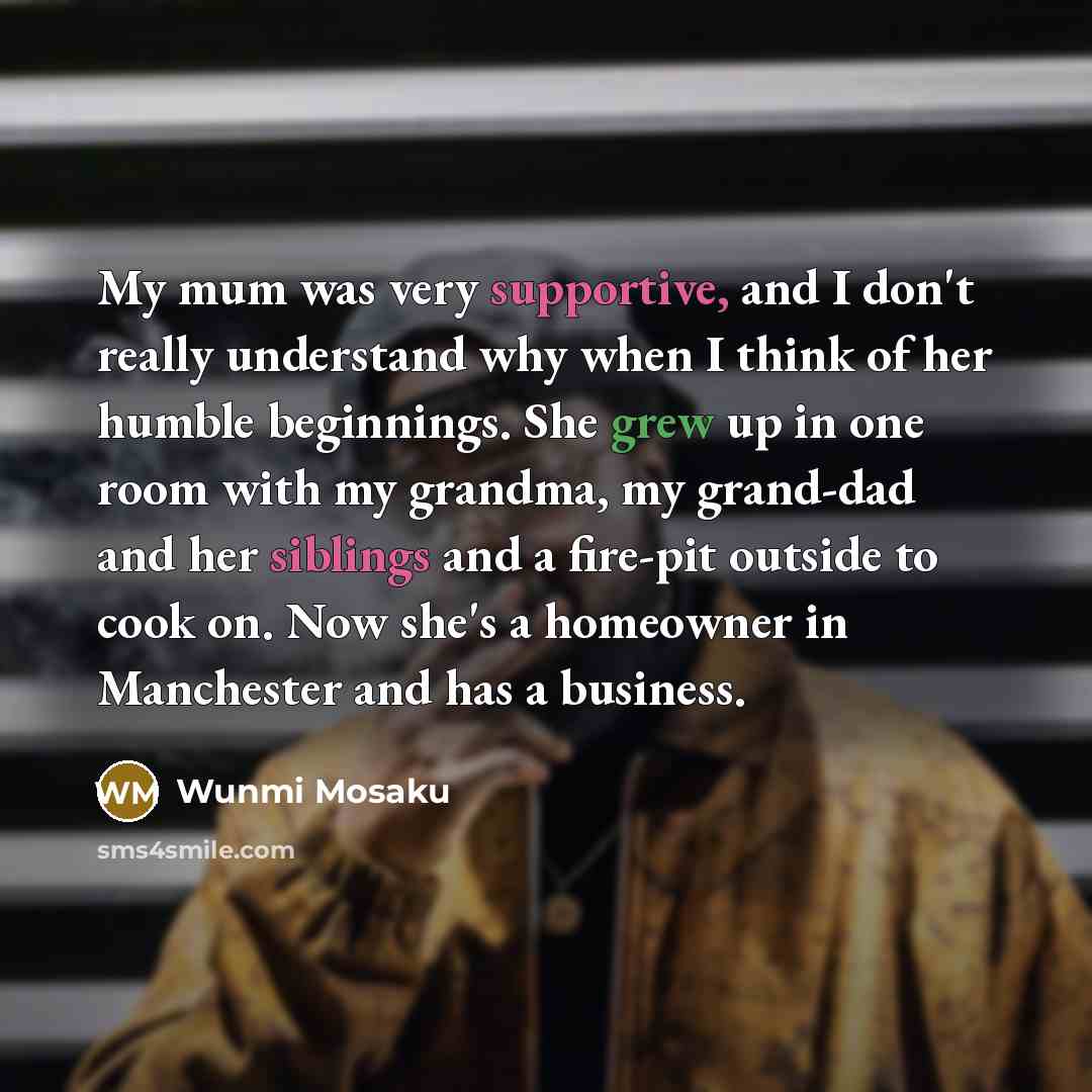 “My mum was very supportive, and I don't really understand…” quote by Wunmi Mosaku