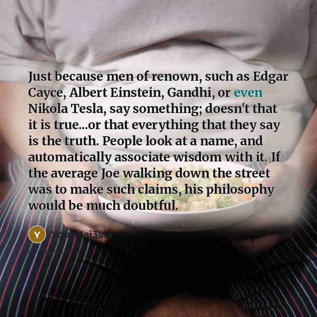 “Just because men of renown, such as Edgar Cayce, Albert…” quote by YourMaj3sty