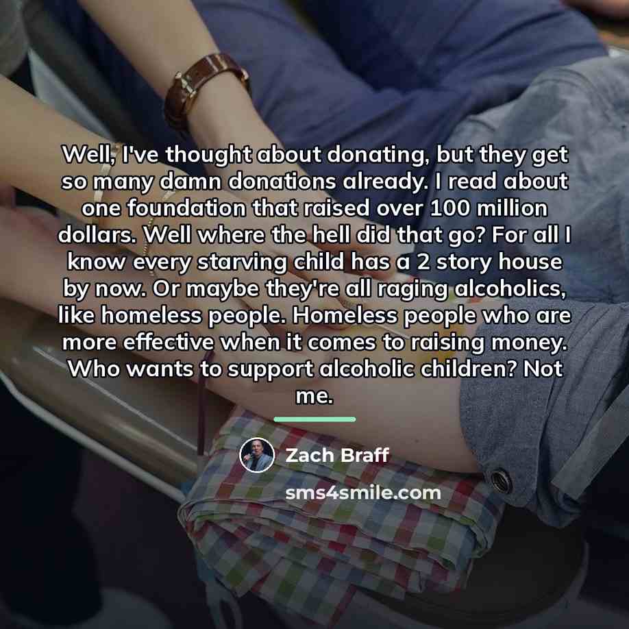“Well, I've thought about donating, but they get so many…” quote by Zach Braff