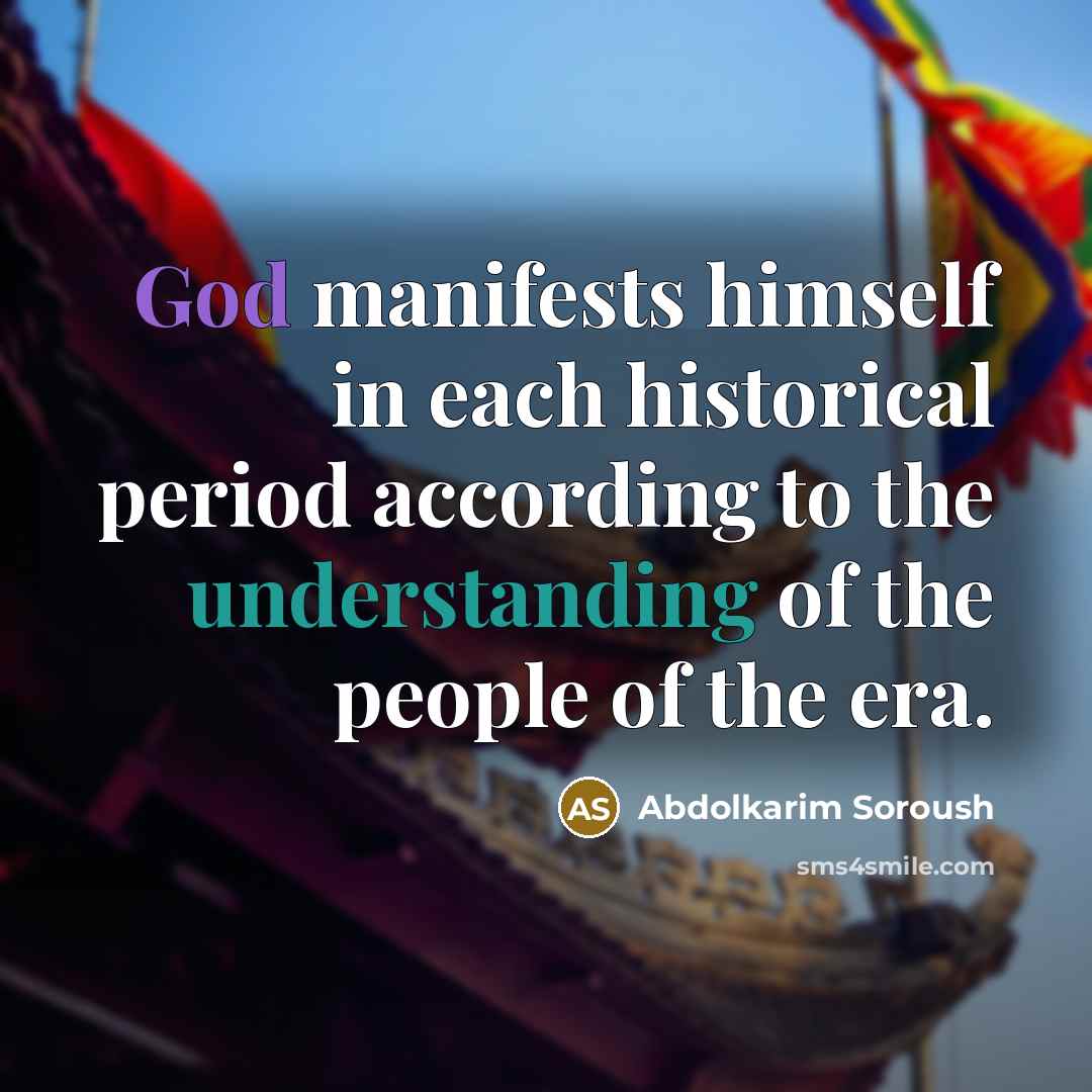 “God manifests himself in each historical period according to the…” quote by Abdolkarim Soroush
