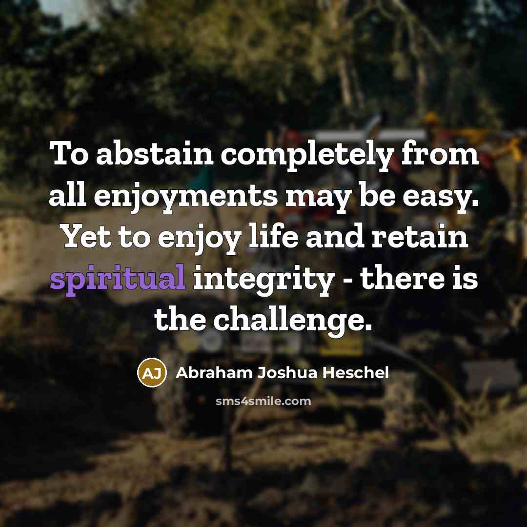 “To abstain completely from all enjoyments may be easy. Yet…” quote by Abraham Joshua Heschel