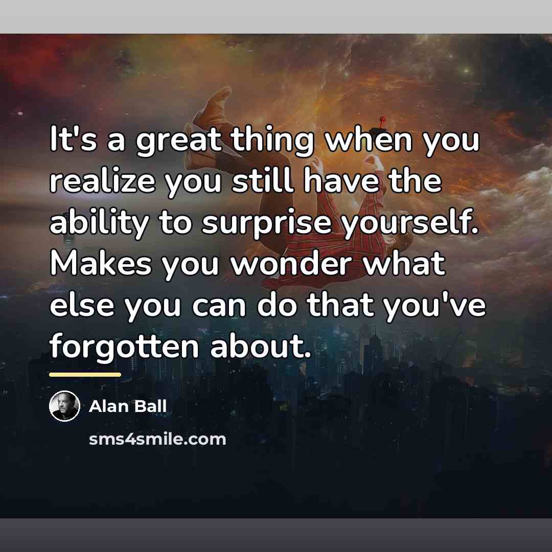“It's a great thing when you realize you still have…” quote by Alan Ball