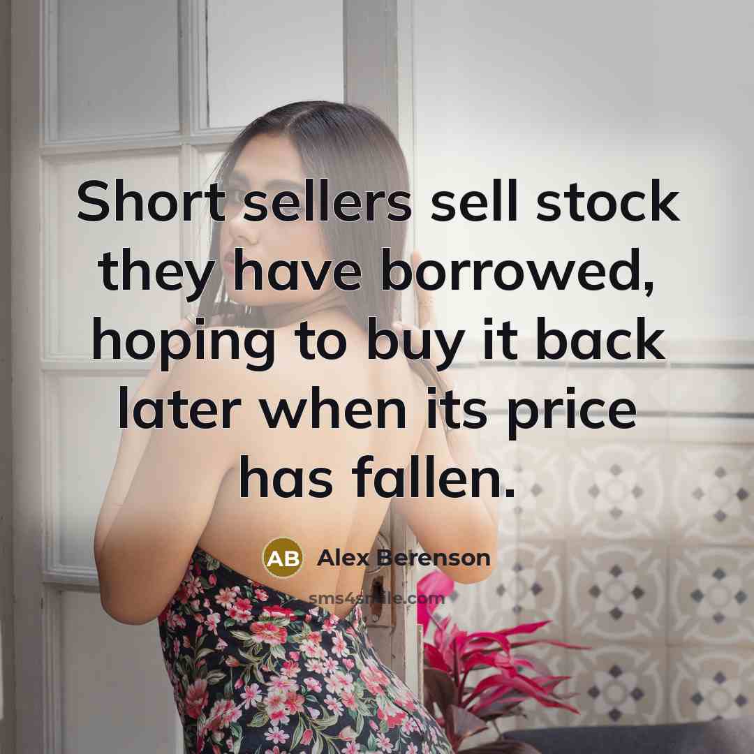 “Short sellers sell stock they have borrowed, hoping to buy…” quote by Alex Berenson