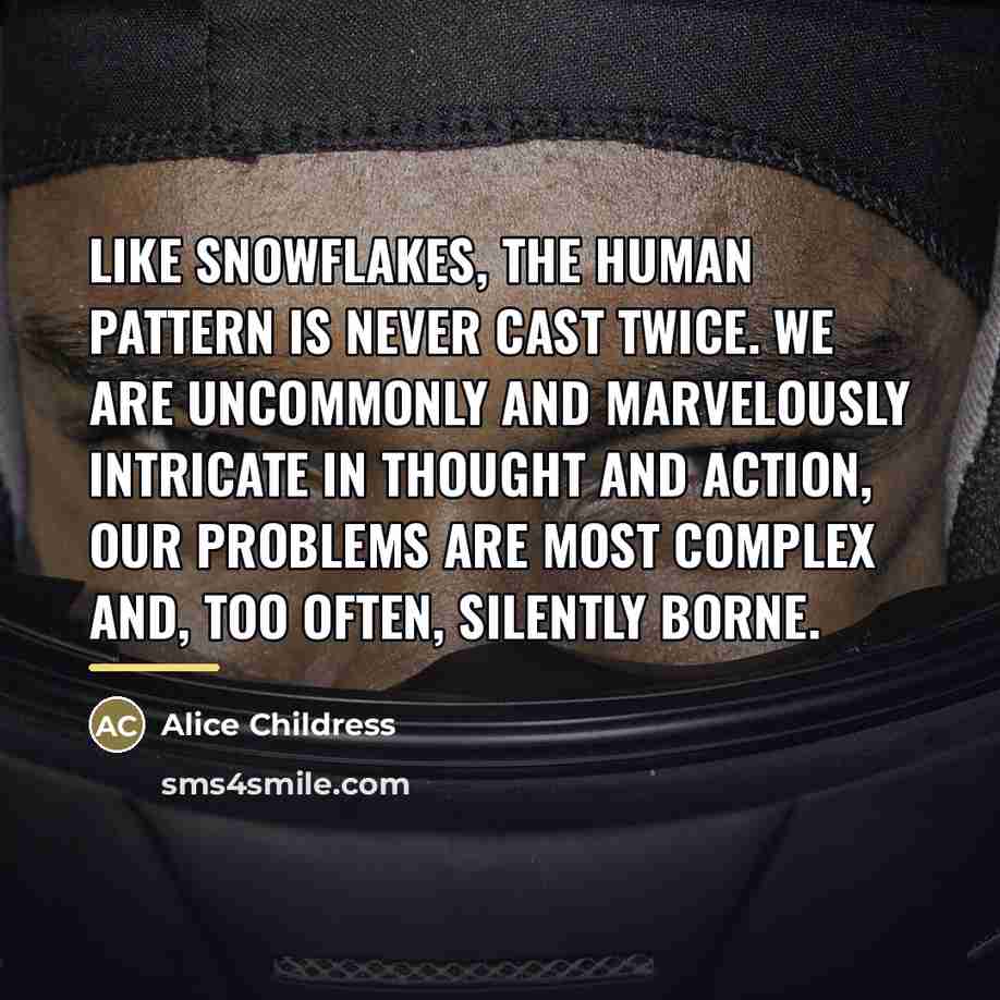 “Like snowflakes, the human pattern is never cast twice. We…” quote by Alice Childress