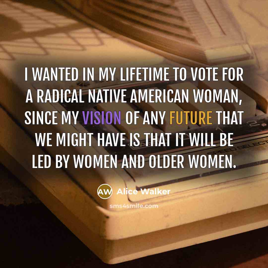 “I wanted in my lifetime to vote for a radical…” quote by Alice Walker