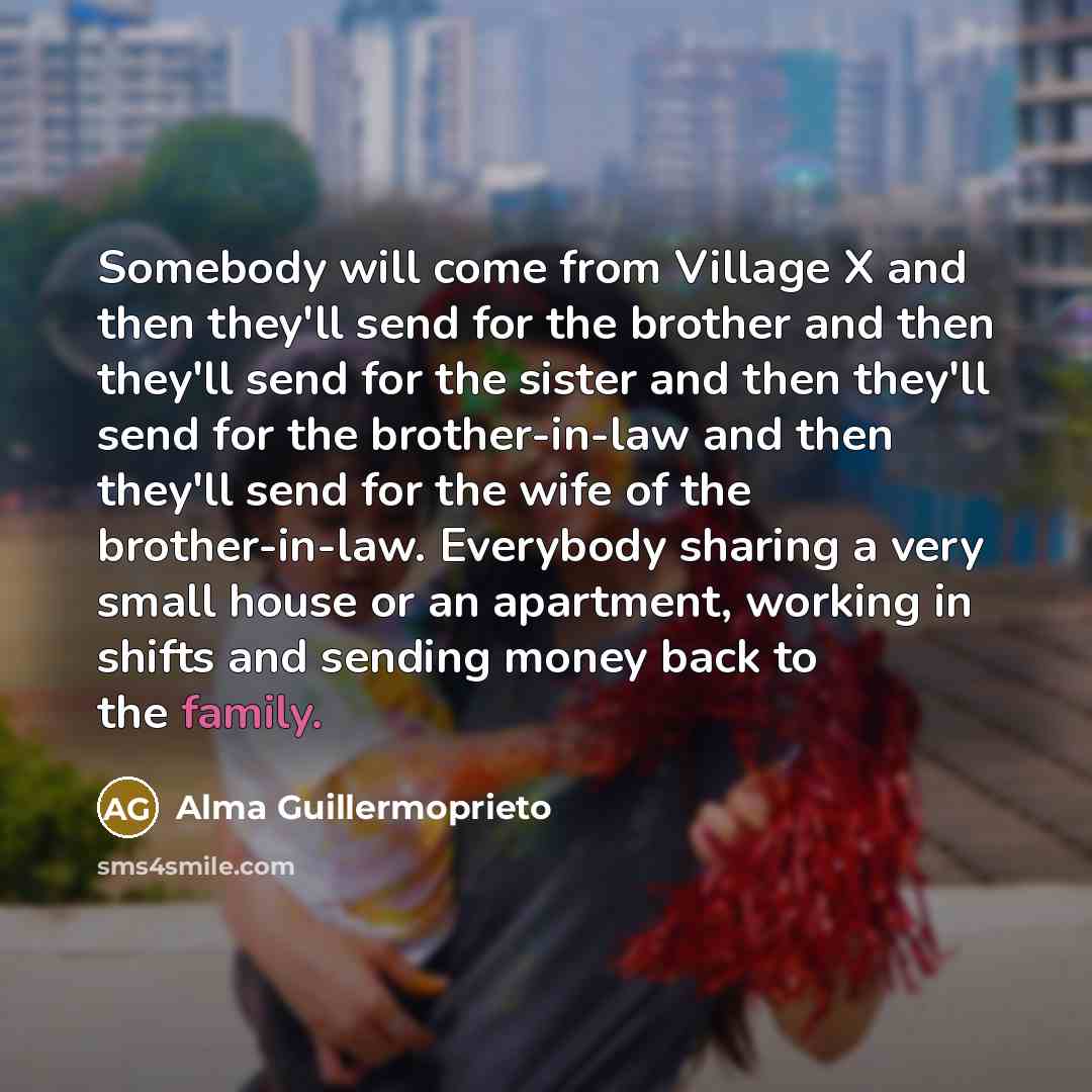 “Somebody will come from Village X and then they'll send…” quote by Alma Guillermoprieto