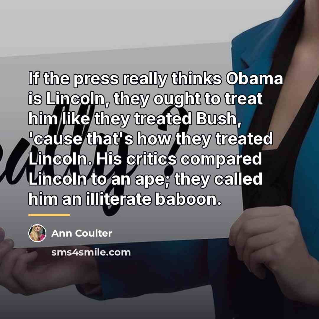 “If the press really thinks Obama is Lincoln, they ought…” quote by Ann Coulter