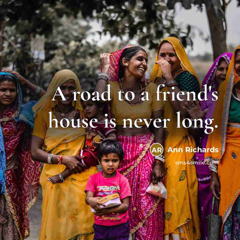 “A road to a friend's house is never long.…” quote by Ann Richards