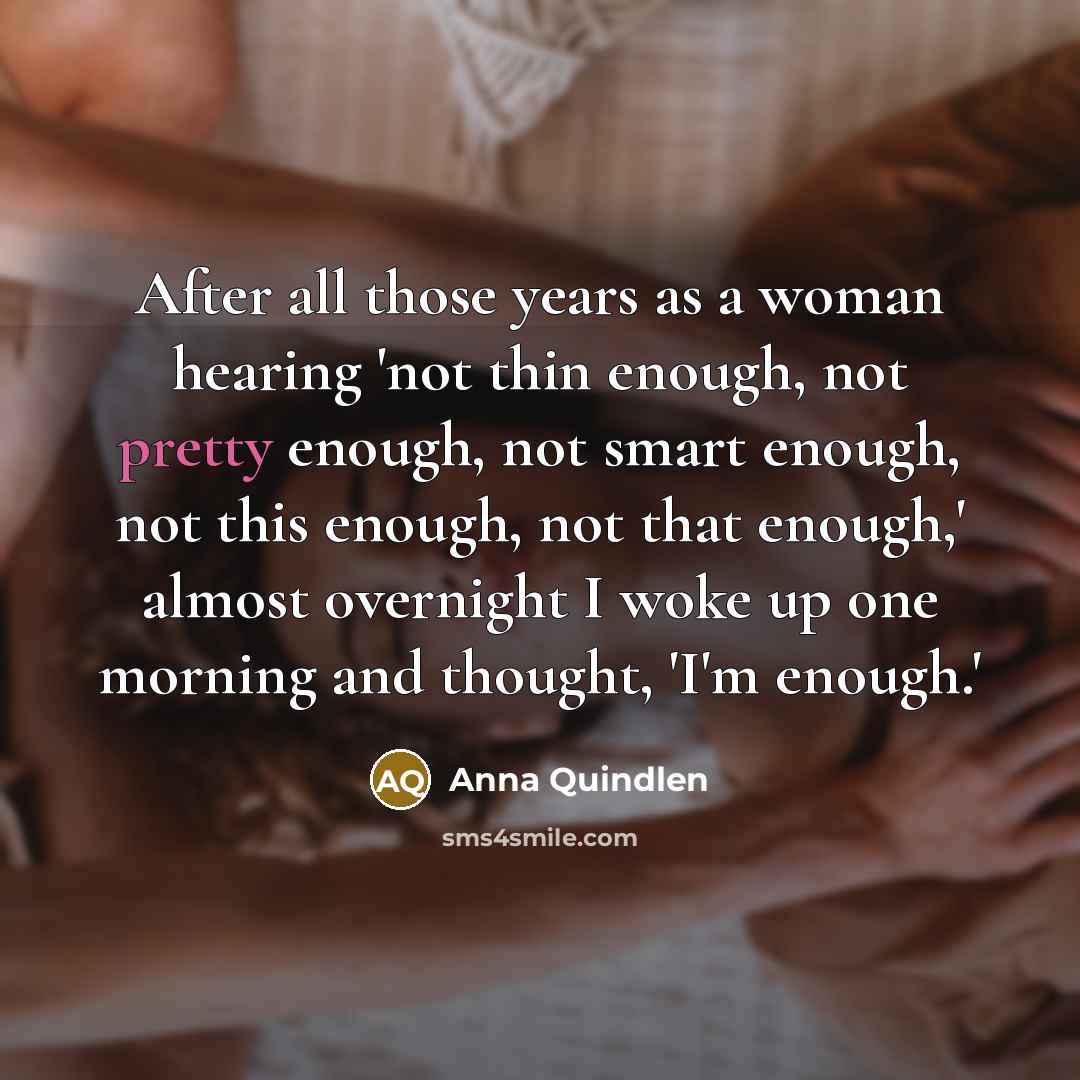 “After all those years as a woman hearing 'not thin…” quote by Anna Quindlen