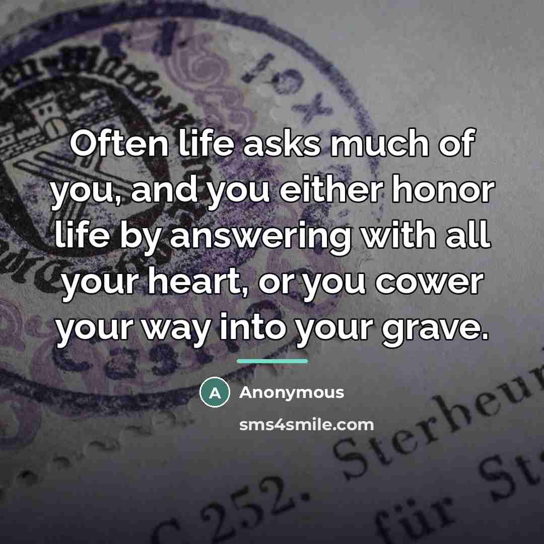 “Often life asks much of you, and you either honor…” quote by Anonymous