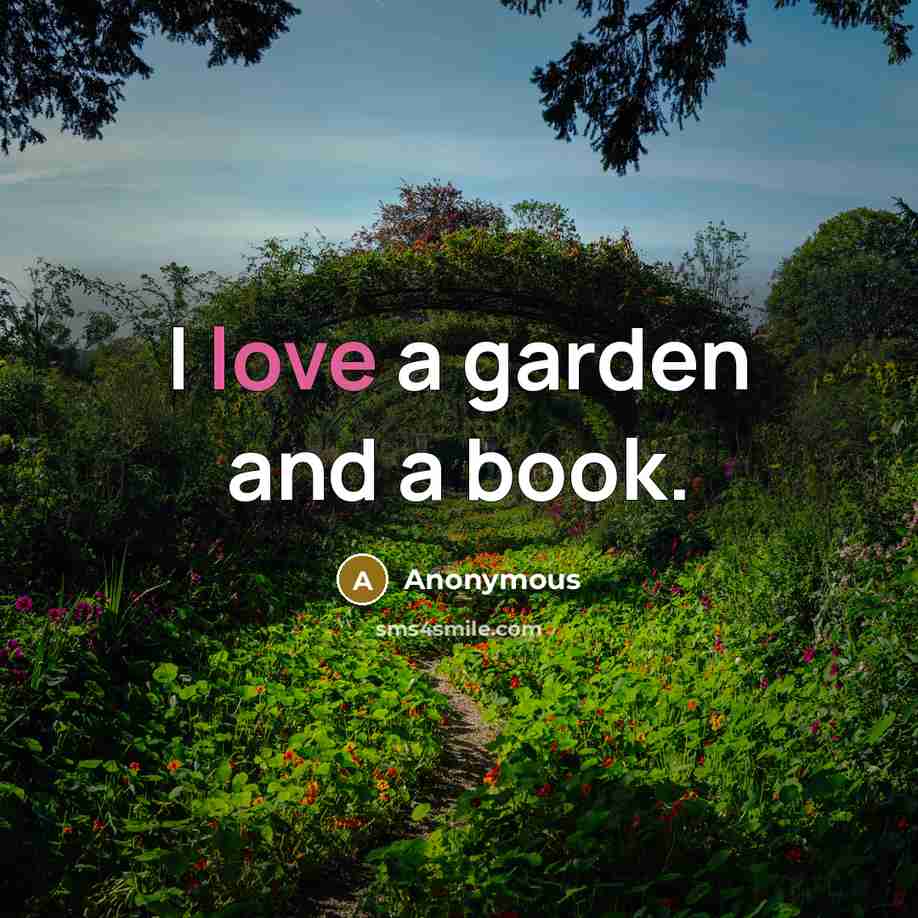 “I love a garden and a book.” quote by Anonymous