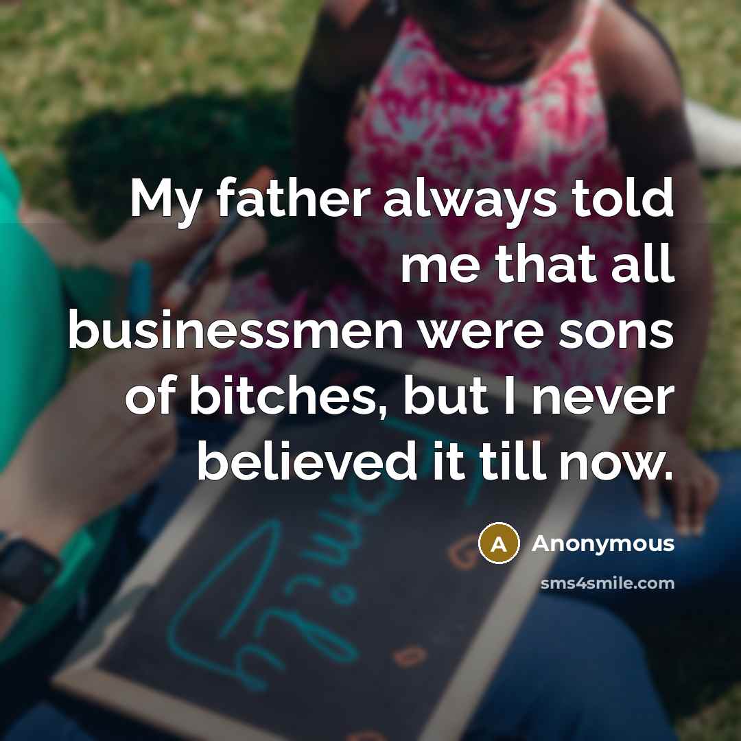 “My father always told me that all businessmen were sons…” quote by Anonymous
