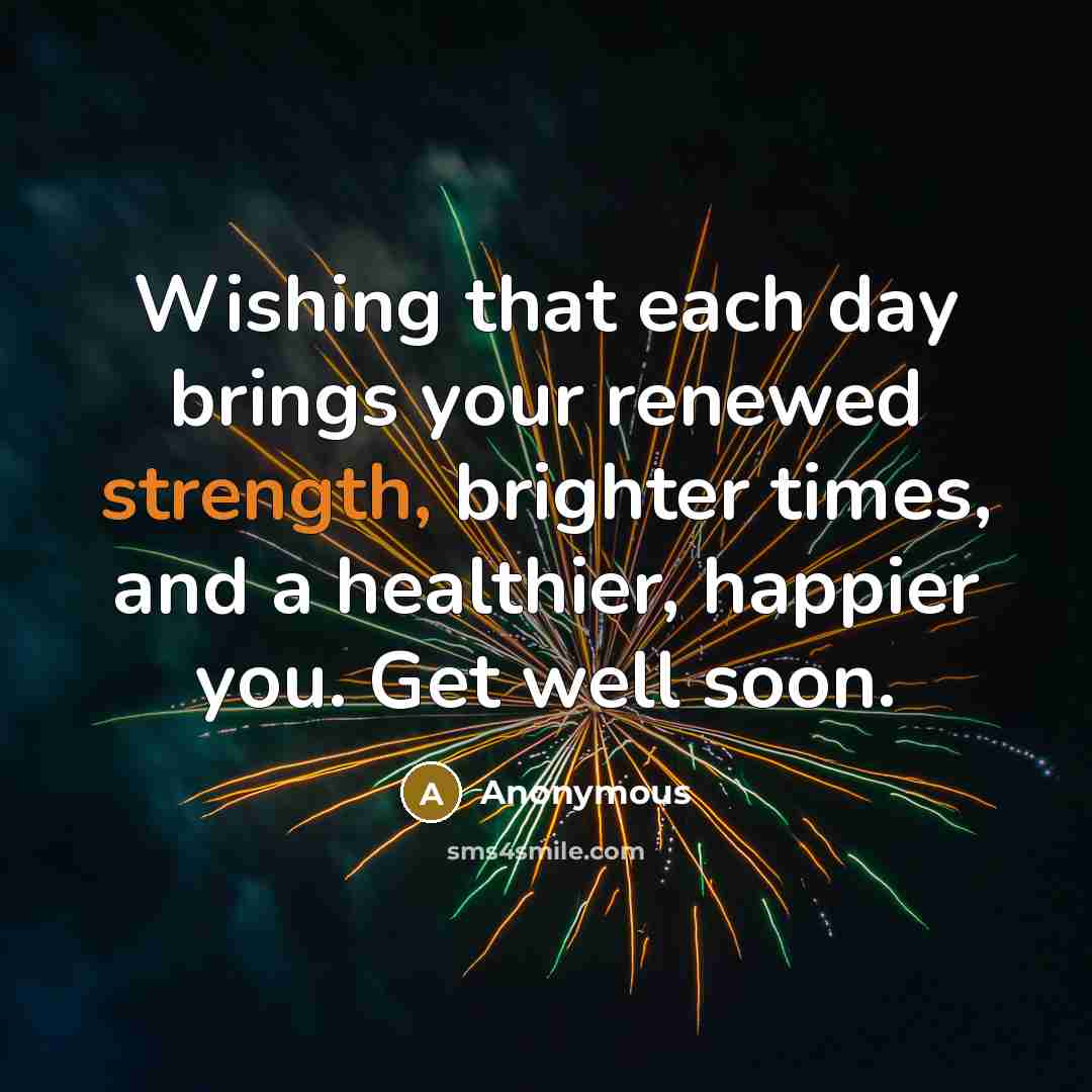 “Wishing that each day brings your renewed strength, brighter times,…” quote by Anonymous