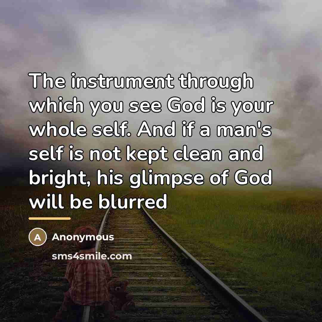 “The instrument through which you see God is your whole…” quote by Anonymous