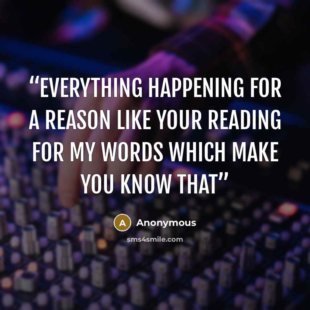 “everything happening for a reason like your reading for my words which make you know that” quote by Anonymous