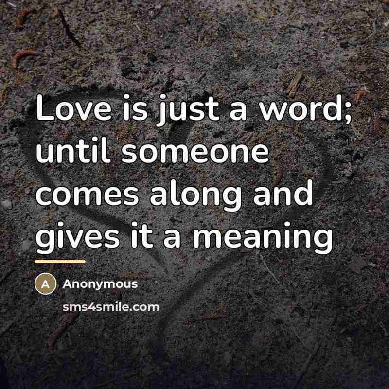 “Love is just a word; until someone comes along and…” quote by Anonymous