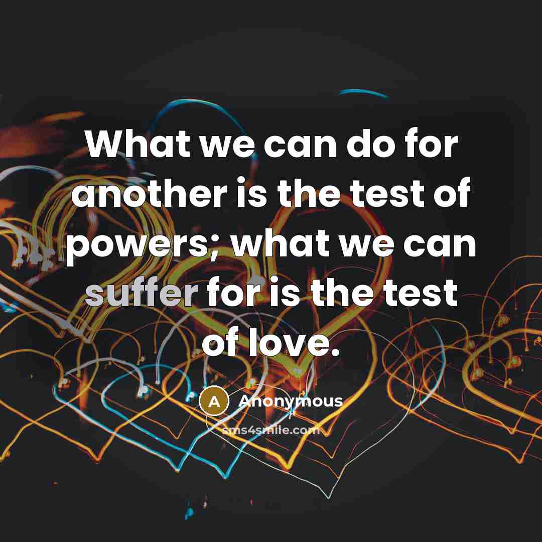 “What we can do for another is the test of…” quote by Anonymous