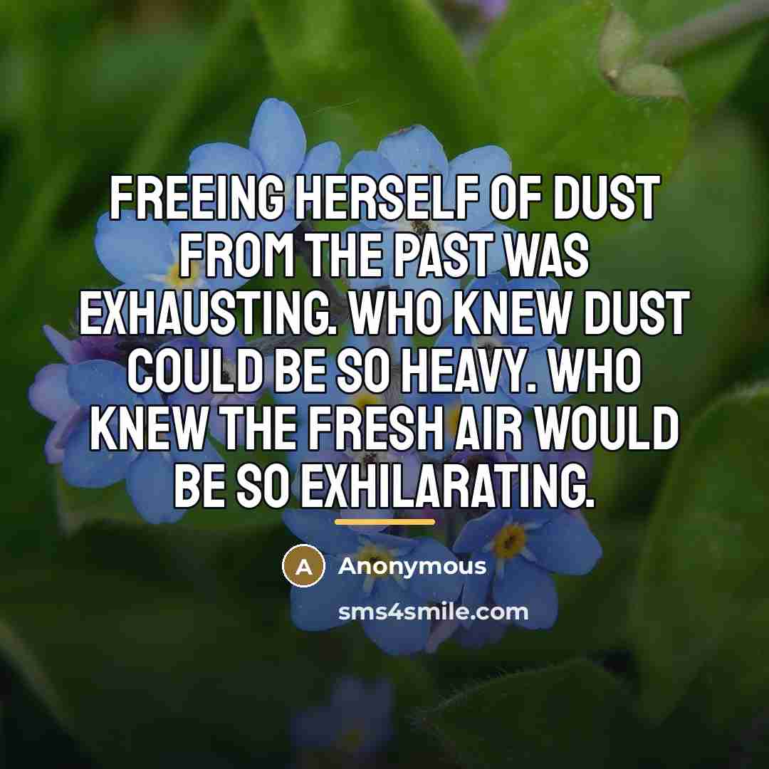 “Freeing herself of dust from the past was exhausting. Who…” quote by Anonymous