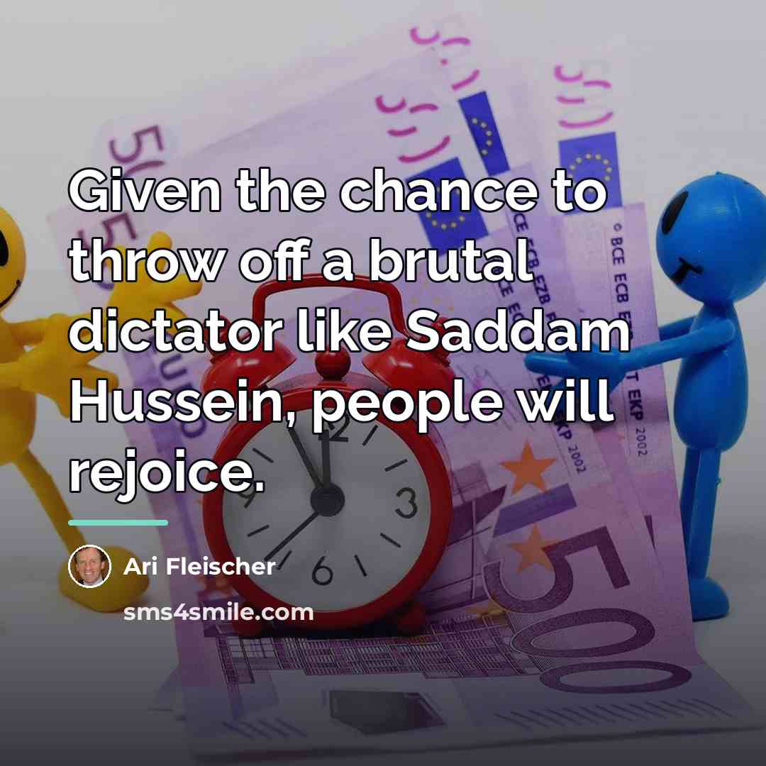 “Given the chance to throw off a brutal dictator like…” quote by Ari Fleischer