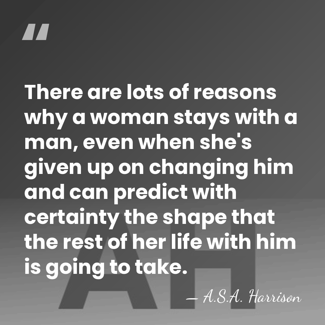 There are lots of reasons why a woman stays with a man,&hellip; - A.S.A. Harrison