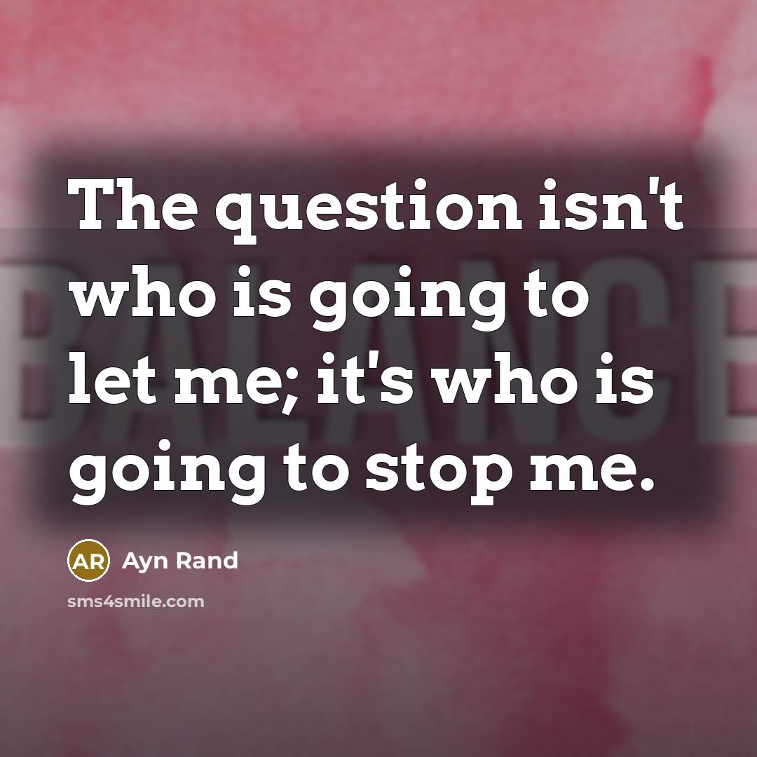 “The question isn't who is going to let me; it's…” quote by Ayn Rand