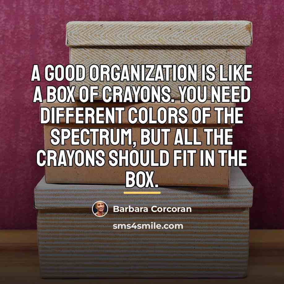 “A good organization is like a box of crayons. You…” quote by Barbara Corcoran