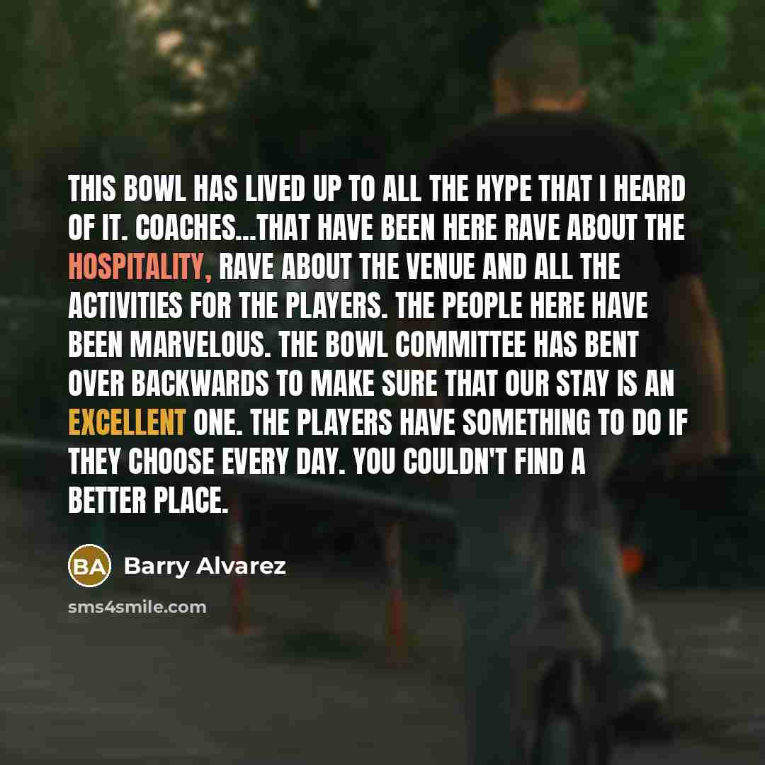 “This bowl has lived up to all the hype that…” quote by Barry Alvarez