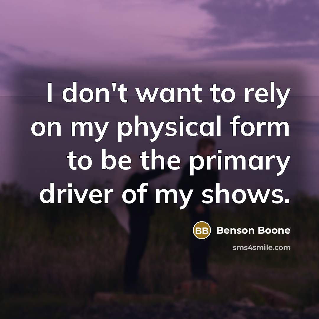 “I don't want to rely on my physical form to…” quote by Benson Boone