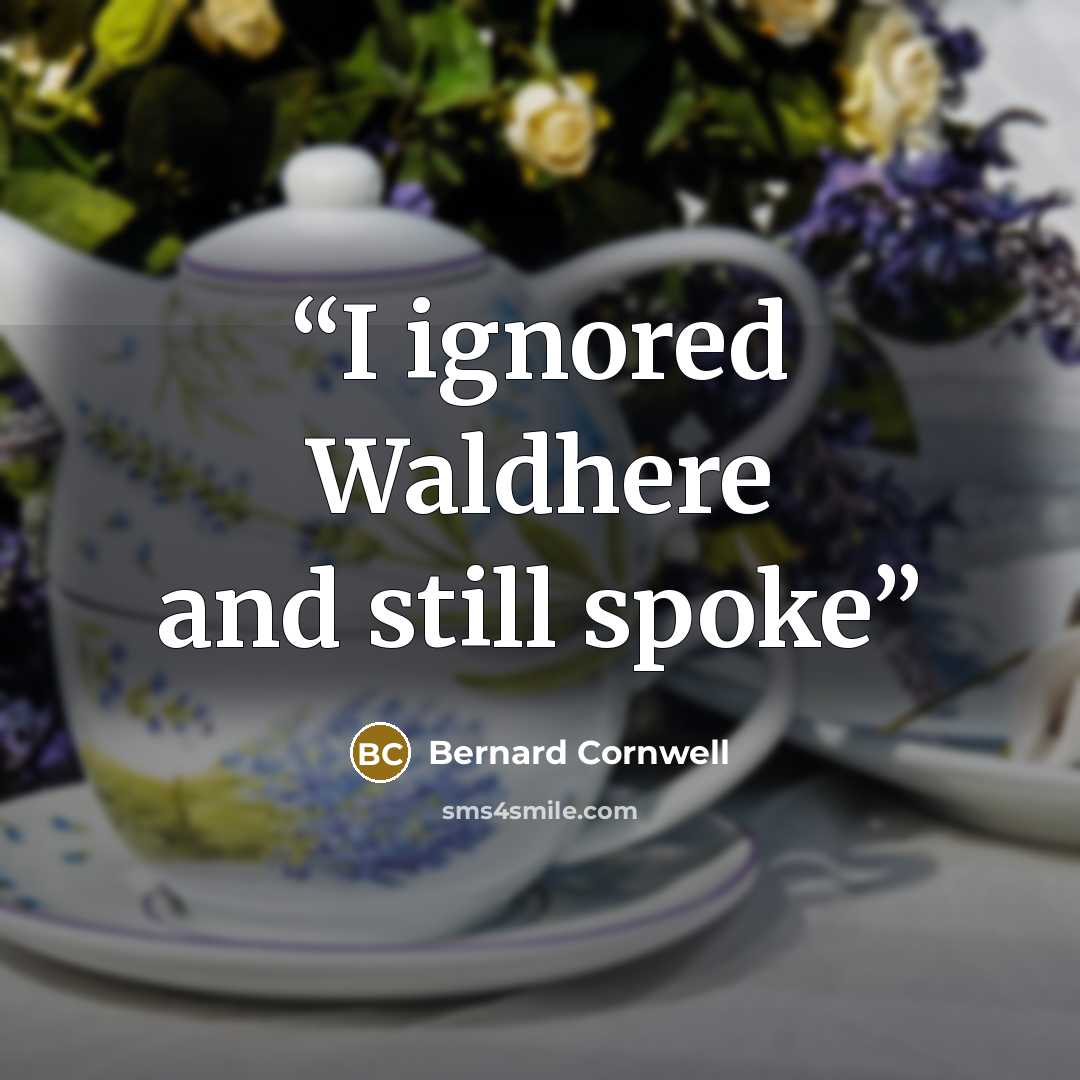 “I ignored Waldhere and still spoke” quote by Bernard Cornwell
