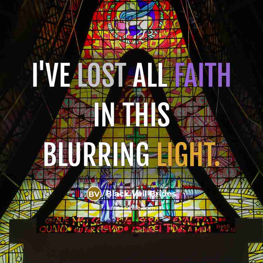 “I've lost all faith in this blurring light.…” quote by Black Veil Brides