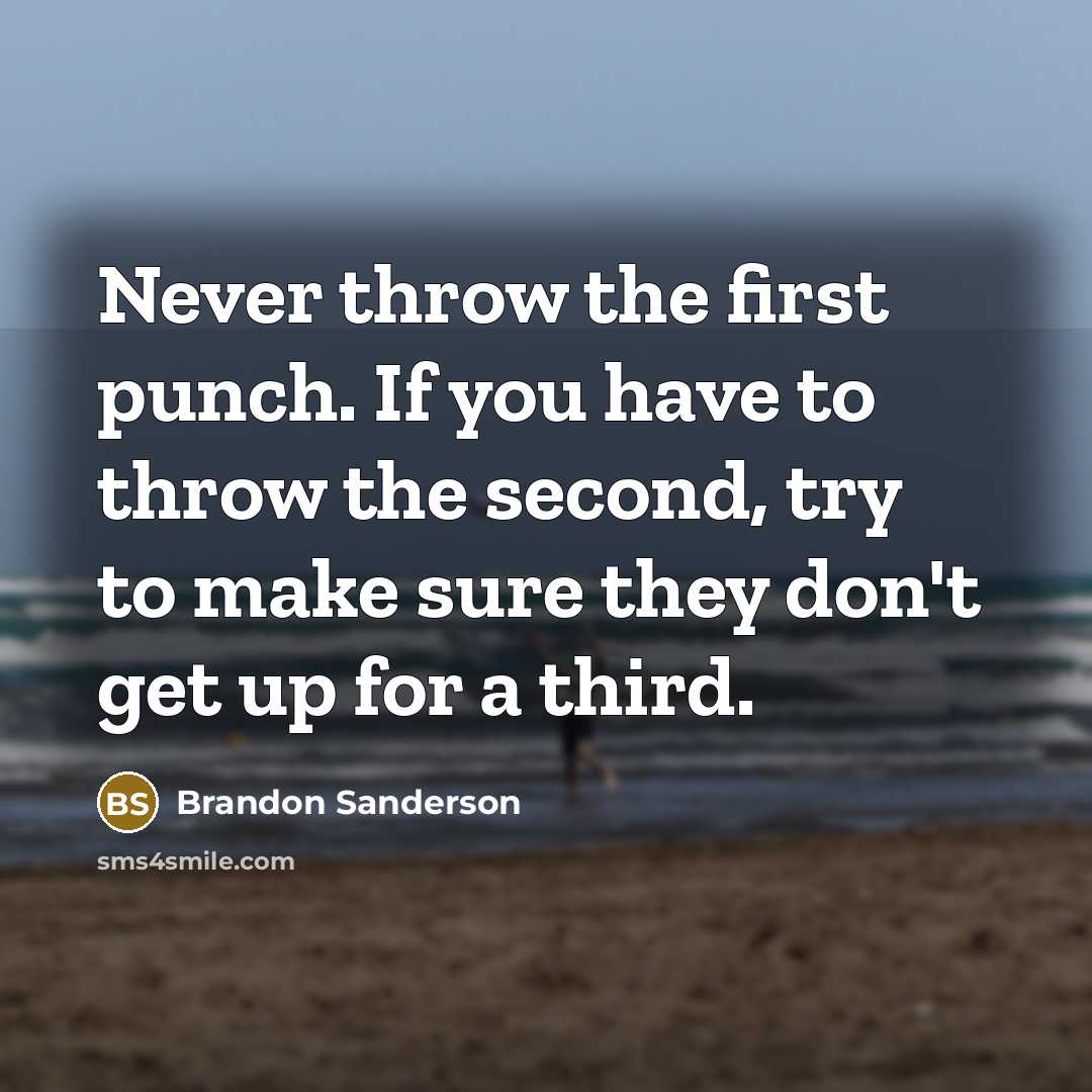 “Never throw the first punch. If you have to throw…” quote by Brandon Sanderson