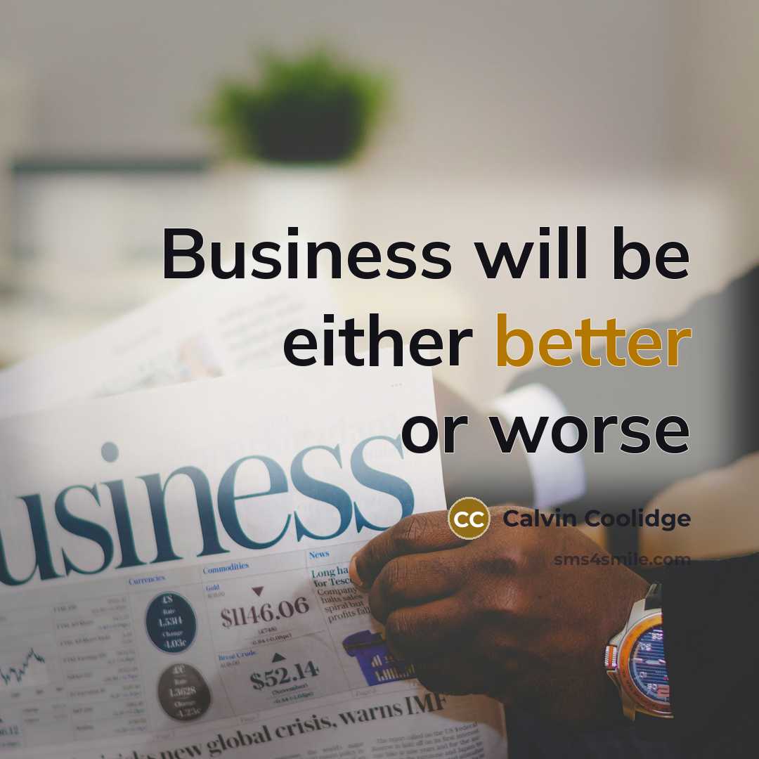 “Business will be either better or worse” quote by Calvin Coolidge
