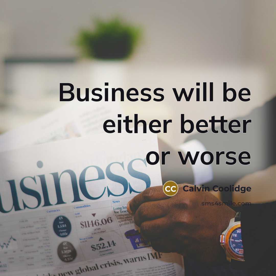 “Business will be either better or worse…” quote by Calvin Coolidge